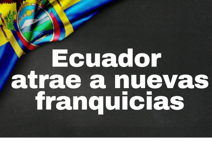 Ecuador atrae a nuevas franquicias